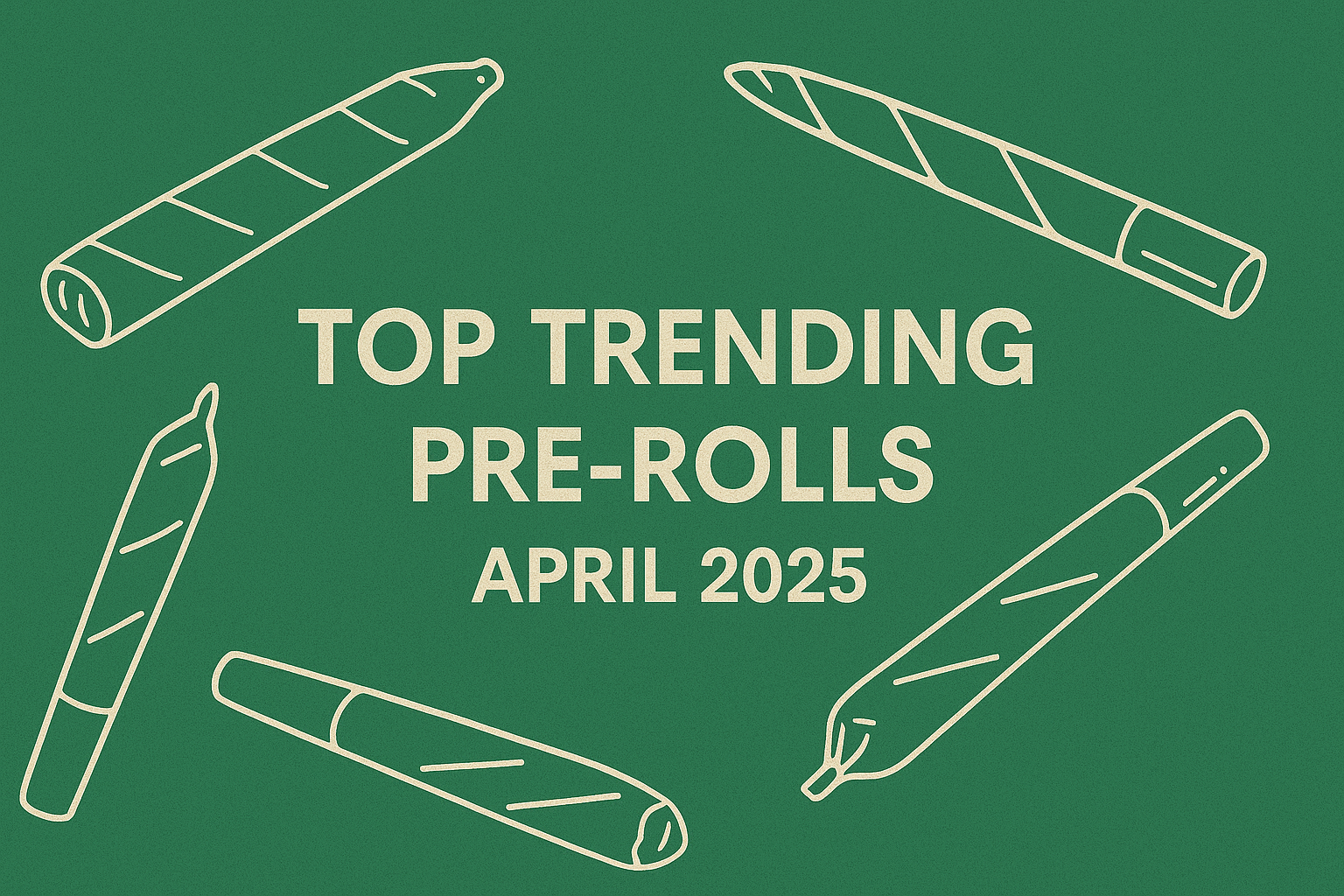 Top Pre-Roll Products – April 2025